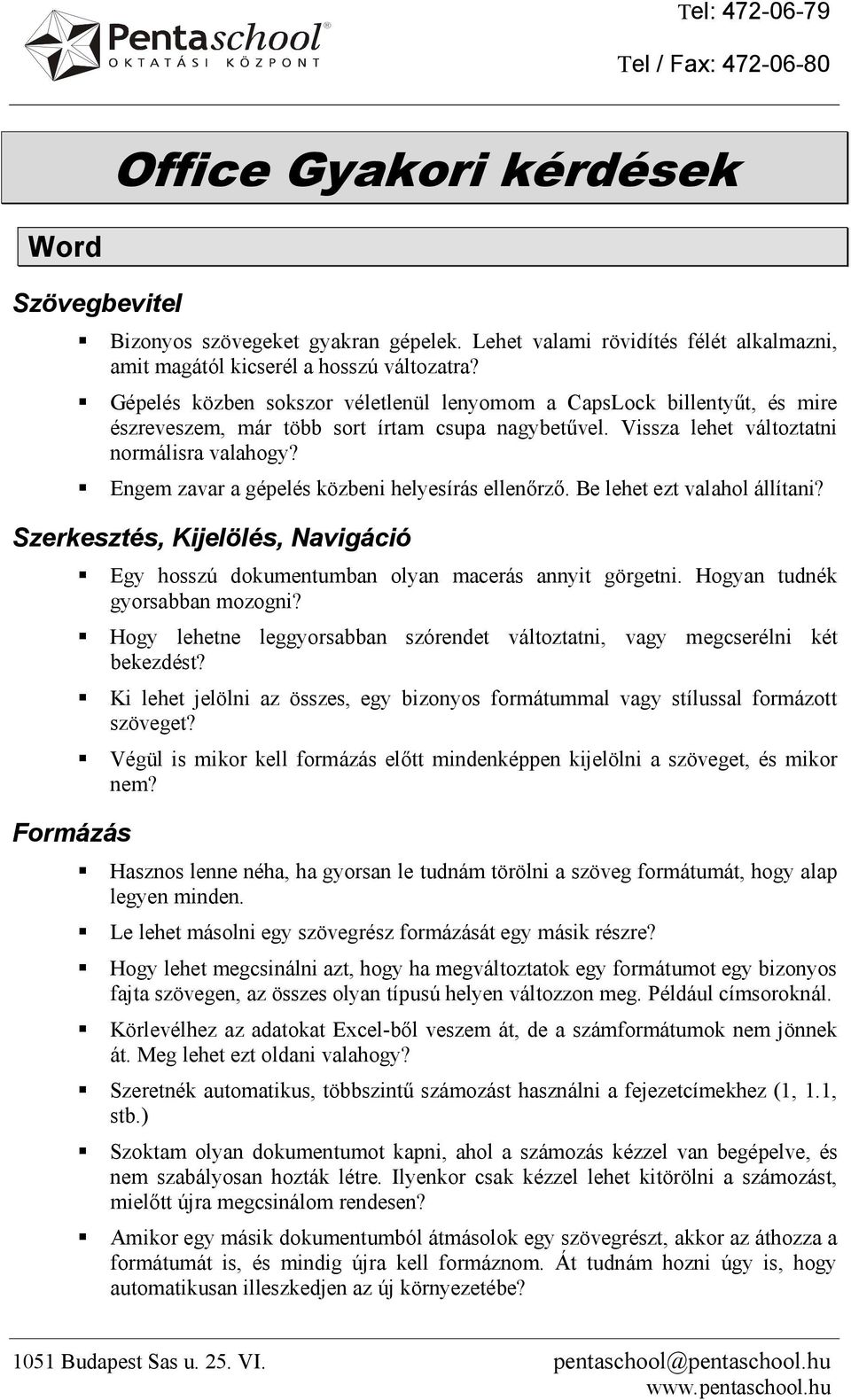 Engem zavar a gépelés közbeni helyesírás ellenőrző. Be lehet ezt valahol állítani? Szerkesztés, Kijelölés, Navigáció Formázás Egy hosszú dokumentumban olyan macerás annyit görgetni.