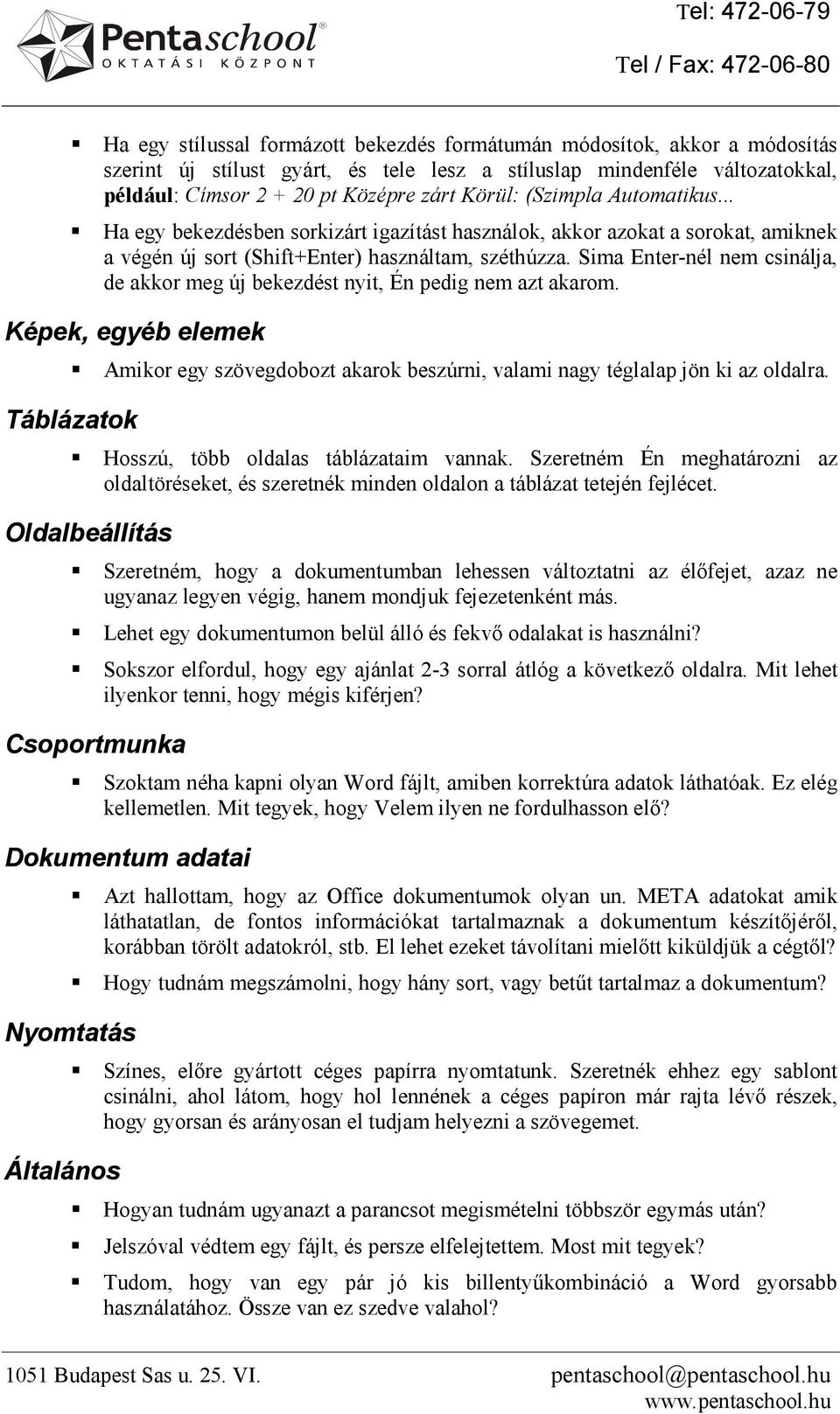 Sima Enter-nél nem csinálja, de akkor meg új bekezdést nyit, Én pedig nem azt akarom. Képek, egyéb elemek Amikor egy szövegdobozt akarok beszúrni, valami nagy téglalap jön ki az oldalra.