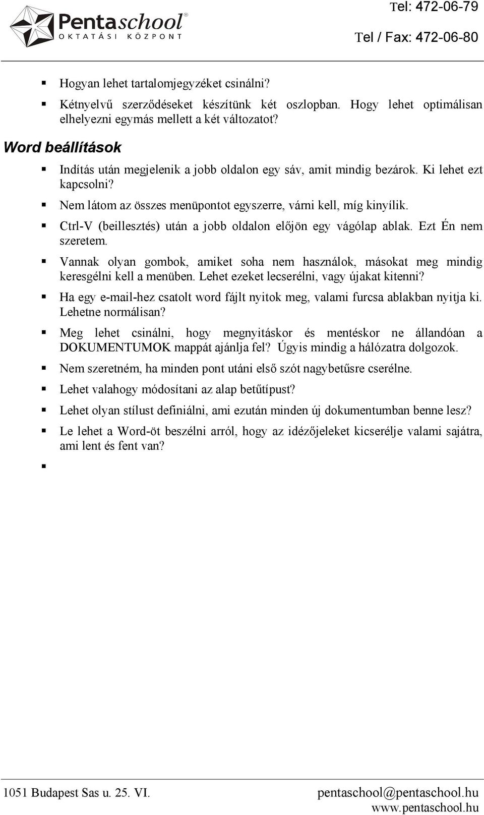 Ctrl-V (beillesztés) után a jobb oldalon előjön egy vágólap ablak. Ezt Én nem szeretem. Vannak olyan gombok, amiket soha nem használok, másokat meg mindig keresgélni kell a menüben.