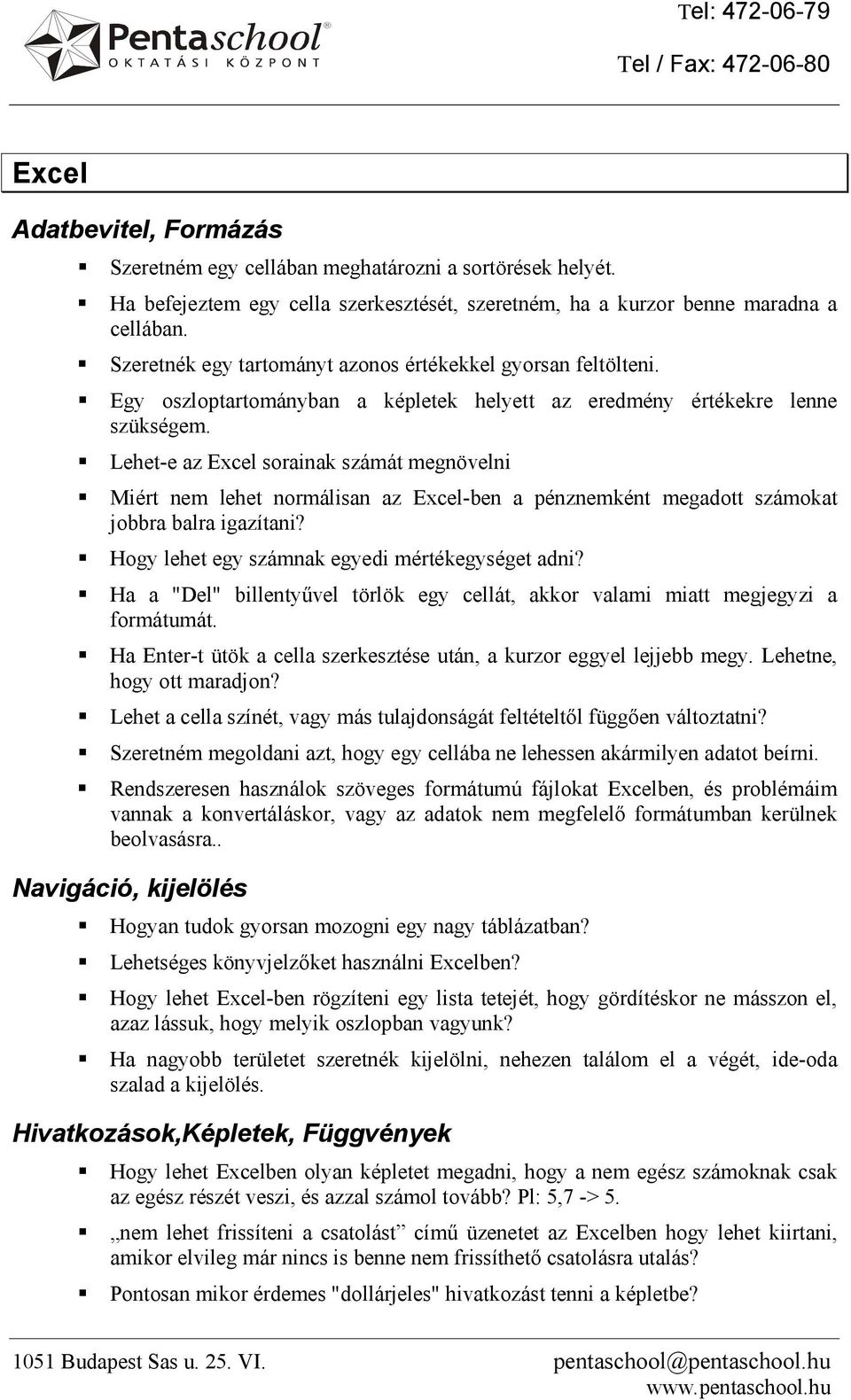 Lehet-e az Excel sorainak számát megnövelni Miért nem lehet normálisan az Excel-ben a pénznemként megadott számokat jobbra balra igazítani? Hogy lehet egy számnak egyedi mértékegységet adni?