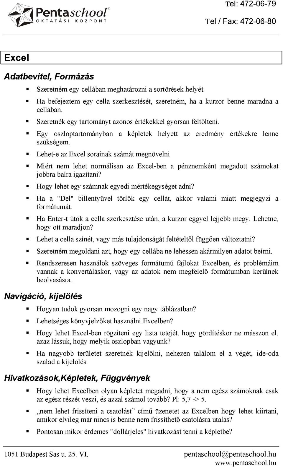 Lehet-e az Excel sorainak számát megnövelni Miért nem lehet normálisan az Excel-ben a pénznemként megadott számokat jobbra balra igazítani? Hogy lehet egy számnak egyedi mértékegységet adni?