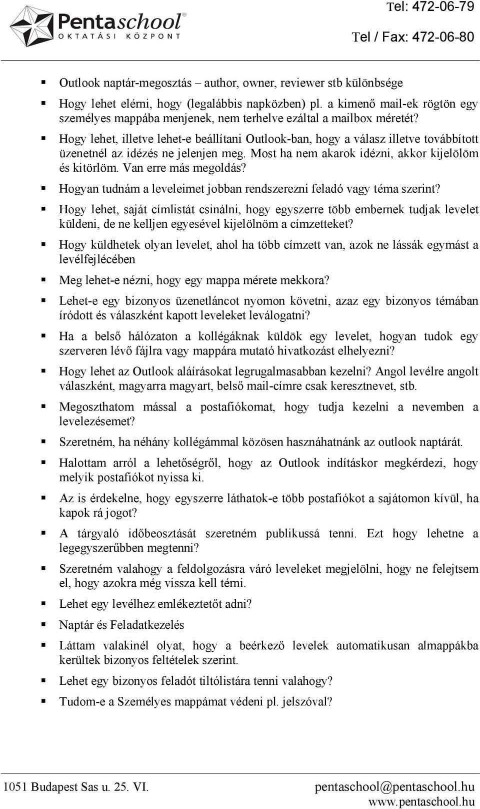 Hogy lehet, illetve lehet-e beállítani Outlook-ban, hogy a válasz illetve továbbított üzenetnél az idézés ne jelenjen meg. Most ha nem akarok idézni, akkor kijelölöm és kitörlöm.