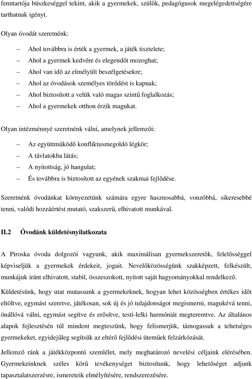 törıdést is kapnak; Ahol biztosított a velük való magas szintő foglalkozás; Ahol a gyermekek otthon érzik magukat.