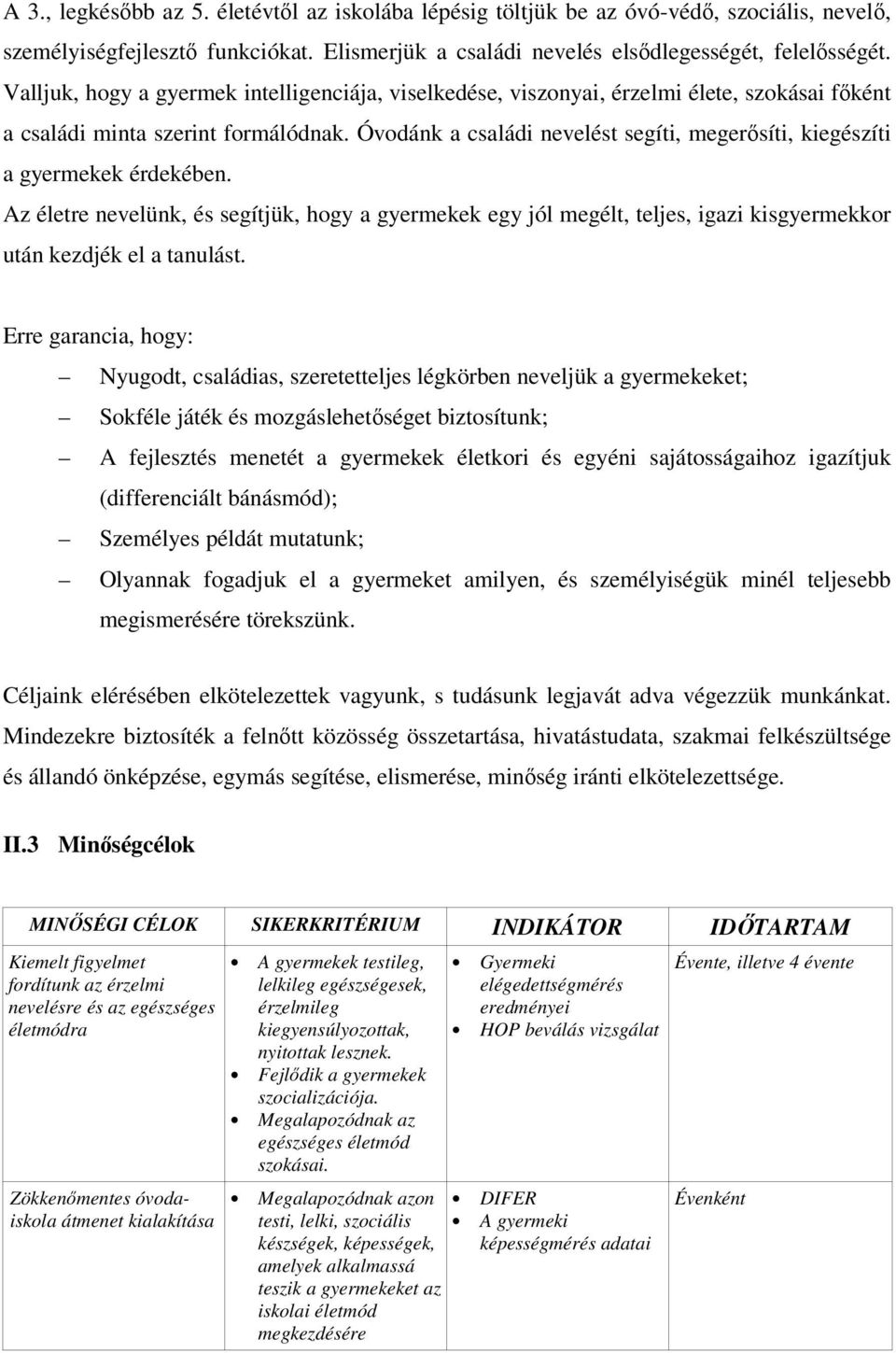 Óvodánk a családi nevelést segíti, megerısíti, kiegészíti a gyermekek érdekében.