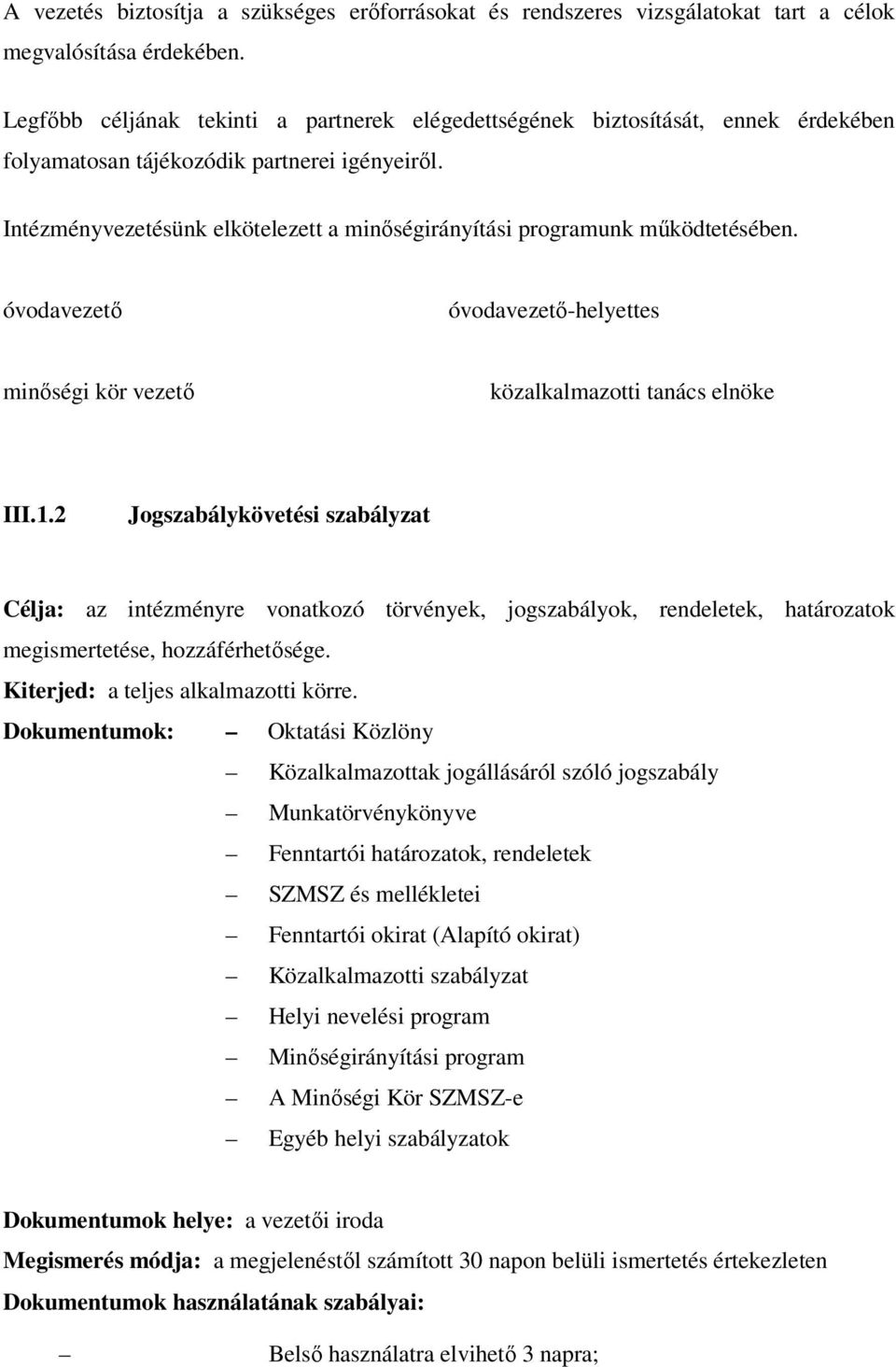 Intézményvezetésünk elkötelezett a minıségirányítási programunk mőködtetésében. óvodavezetı óvodavezetı-helyettes minıségi kör vezetı közalkalmazotti tanács elnöke III.1.