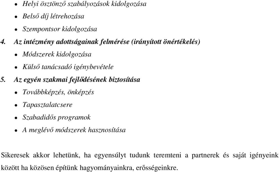 Az egyén szakmai fejlıdésének biztosítása Továbbképzés, önképzés Tapasztalatcsere Szabadidıs programok A meglévı