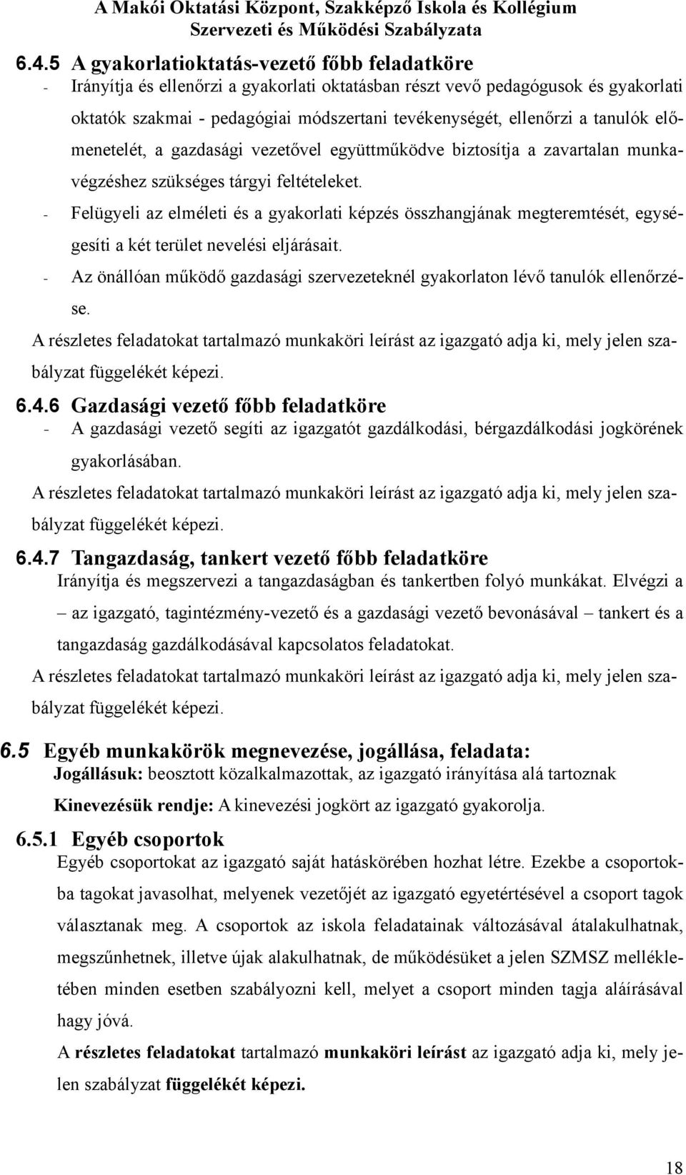 tanulók előmenetelét, a gazdasági vezetővel együttműködve biztsítja a zavartalan munkavégzéshez szükséges tárgyi feltételeket.