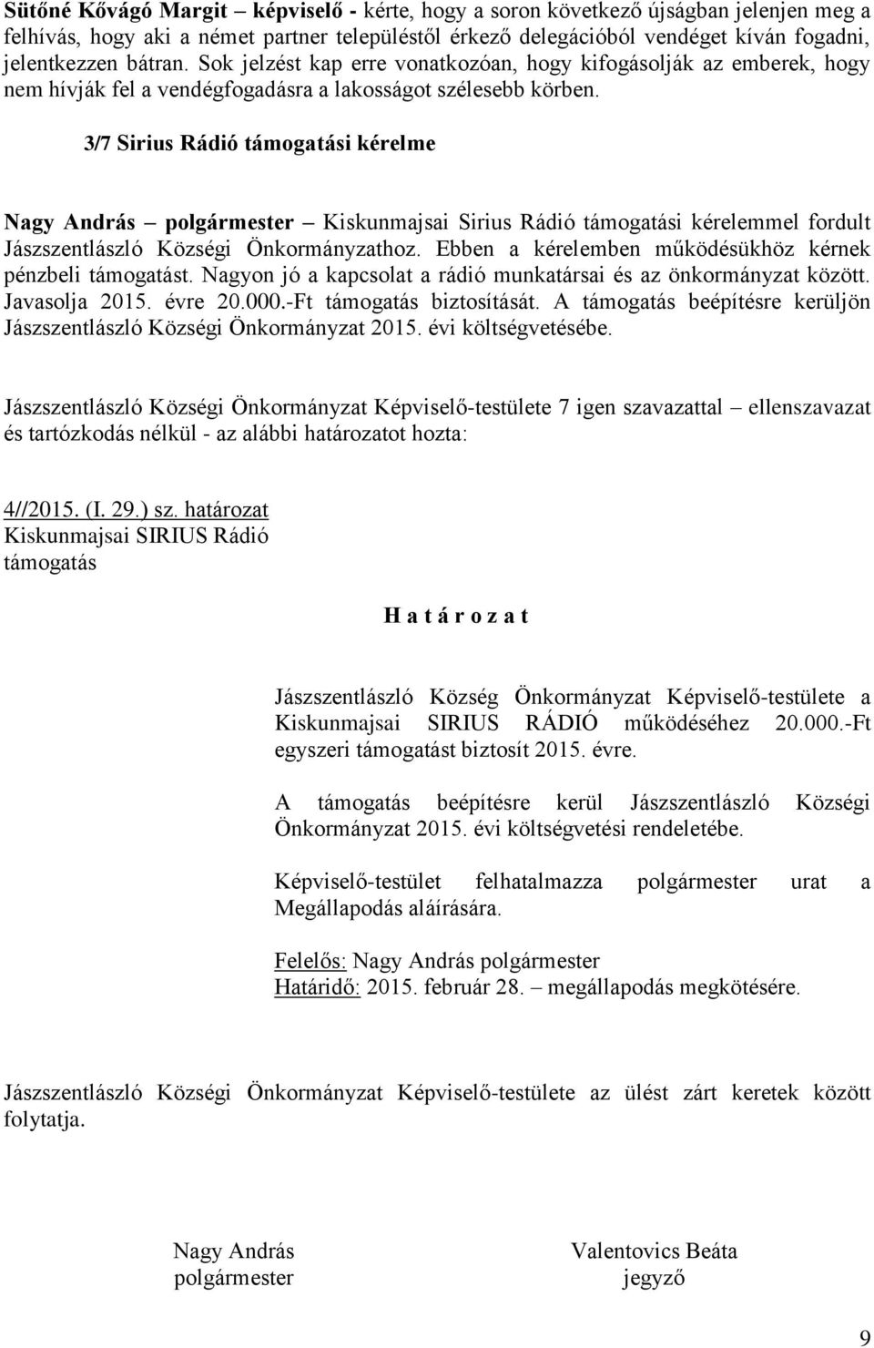 3/7 Sirius Rádió támogatási kérelme Nagy András polgármester Kiskunmajsai Sirius Rádió támogatási kérelemmel fordult Jászszentlászló Községi Önkormányzathoz.