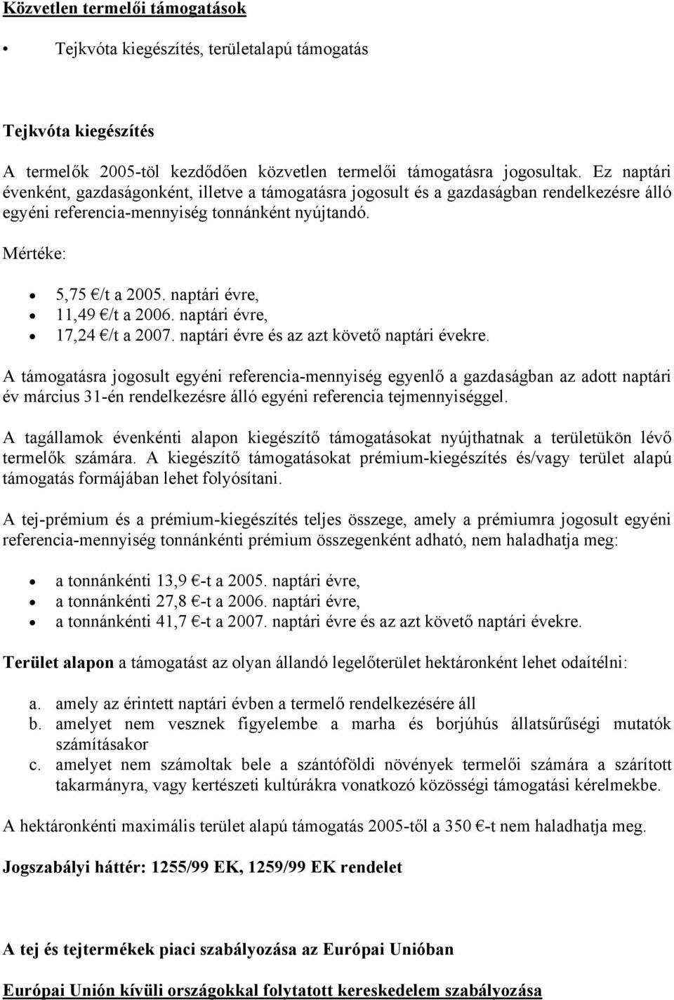 naptári évre, 11,49 /t a 2006. naptári évre, 17,24 /t a 2007. naptári évre és az azt követő naptári évekre.