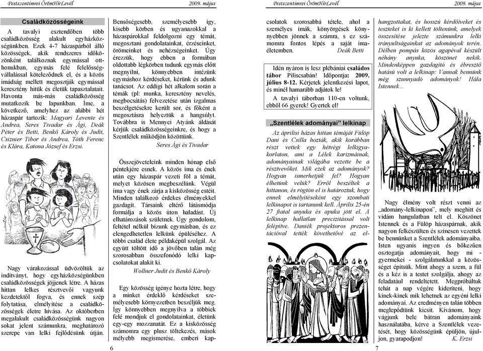 egymással keresztény hitük és életük tapasztalatait. Havonta más-más családközösség mutatkozik be lapunkban.