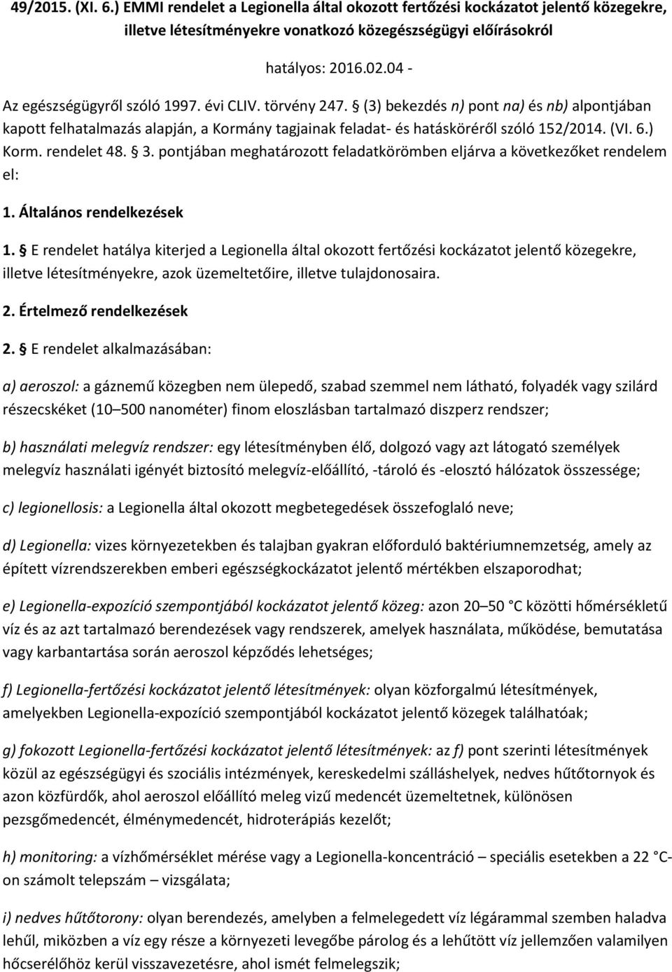 ) Korm. rendelet 48. 3. pontjában meghatározott feladatkörömben eljárva a következőket rendelem el: 1. Általános rendelkezések 1.