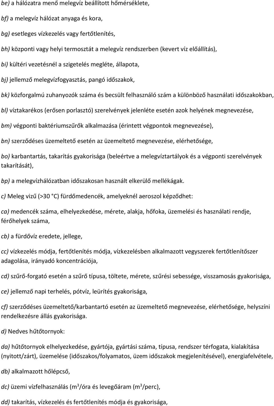 különböző használati időszakokban, bl) víztakarékos (erősen porlasztó) szerelvények jelenléte esetén azok helyének megnevezése, bm) végponti baktériumszűrők alkalmazása (érintett végpontok