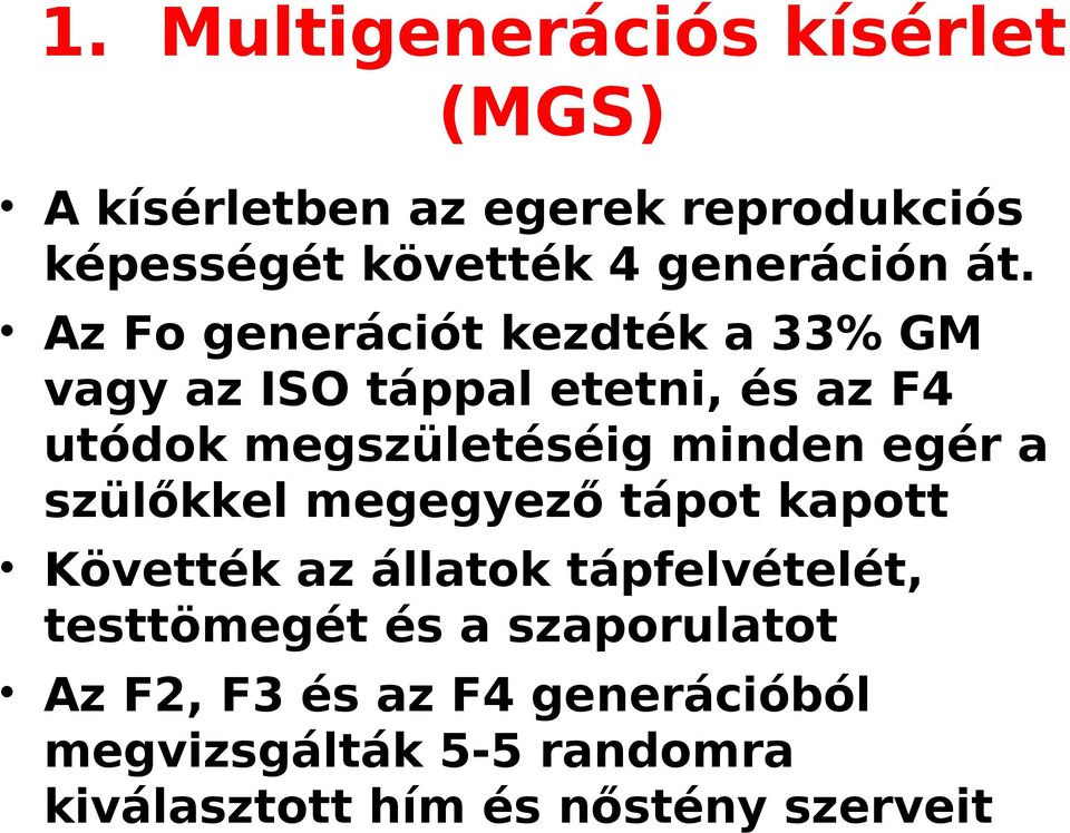 Az Fo generációt kezdték a 33% GM vagy az ISO táppal etetni, és az F4 utódok megszületéséig minden
