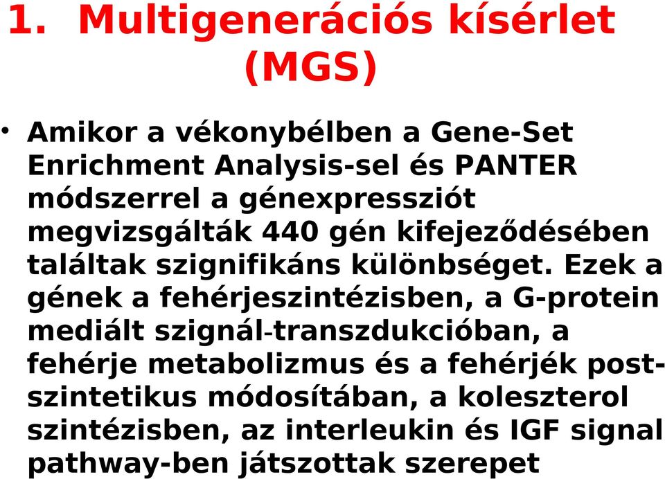 Ezek a gének a fehérjeszintézisben, a G-protein mediált szignál-transzdukcióban, a fehérje metabolizmus és a