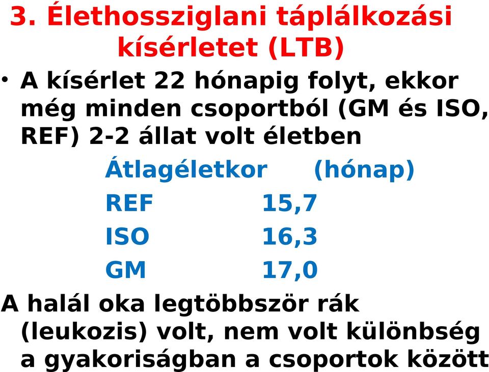 életben Átlagéletkor REF 15,7 ISO 16,3 GM 17,0 (hónap) A halál oka