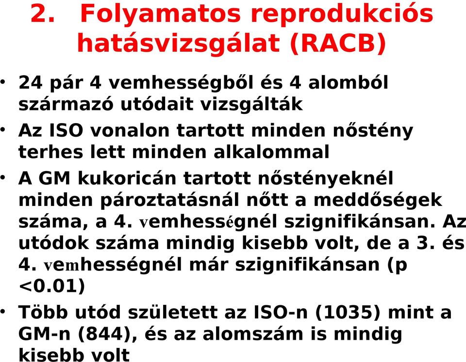 vemhességnél szignifikánsan. Az utódok száma mindig kisebb volt, de a 3. és 4. vemhességnél már szignifikánsan (p <0.