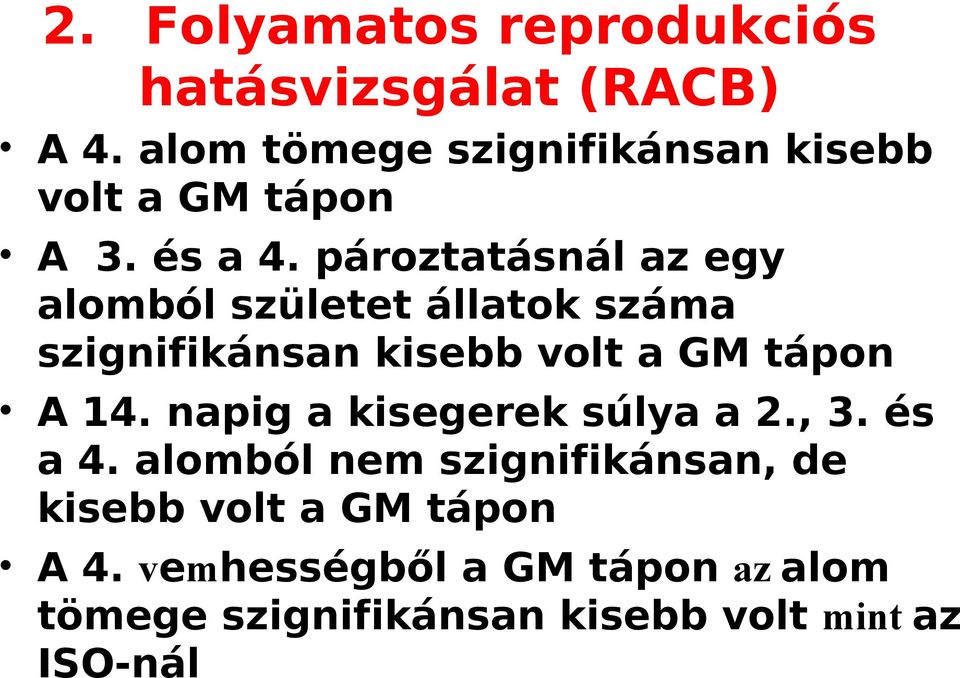pároztatásnál az egy alomból születet állatok száma szignifikánsan kisebb volt a GM tápon A 14.
