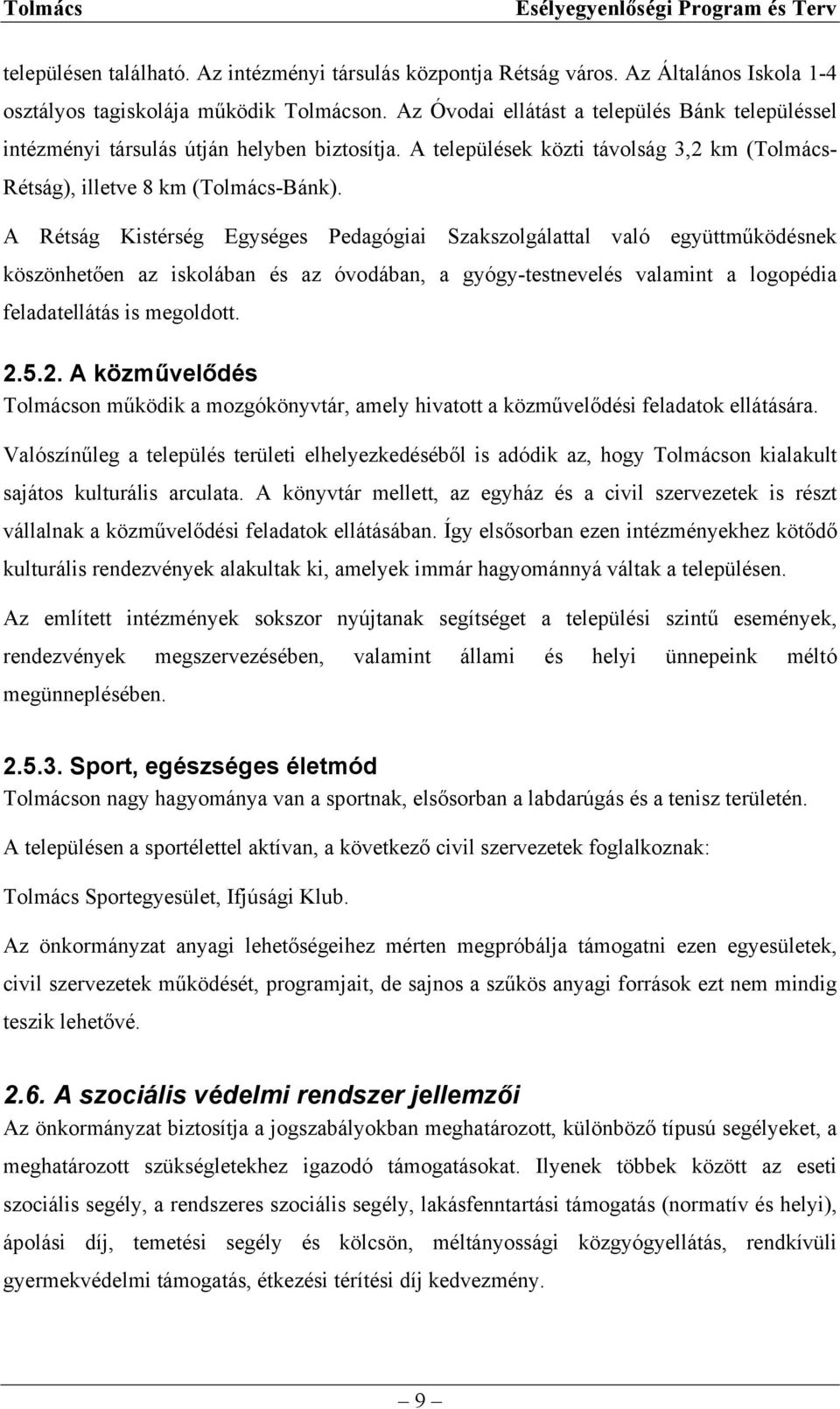 A Rétság Kistérség Egységes Pedagógiai Szakszolgálattal való együttműködésnek köszönhetően az iskolában és az óvodában, a gyógy-testnevelés valamint a logopédia feladatellátás is megoldott. 2.