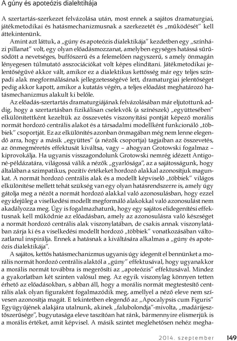 nagyszerű, s amely önmagán lényegesen túlmutató asszociációkat volt képes elindítani.