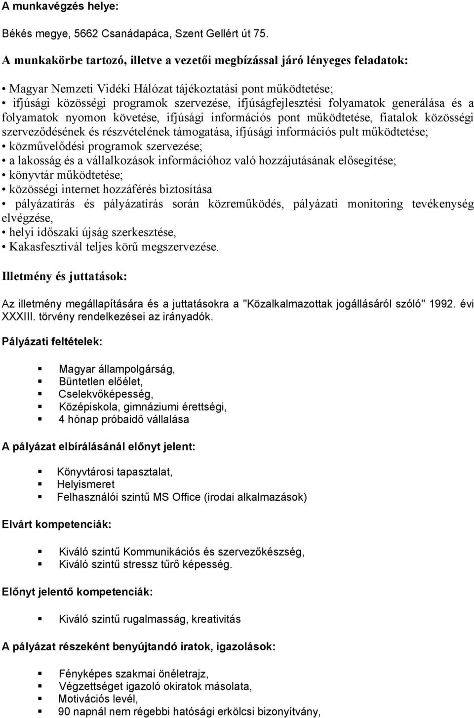 folyamatok generálása és a folyamatok nyomon követése, ifjúsági információs pont működtetése, fiatalok közösségi szerveződésének és részvételének támogatása, ifjúsági információs pult működtetése;