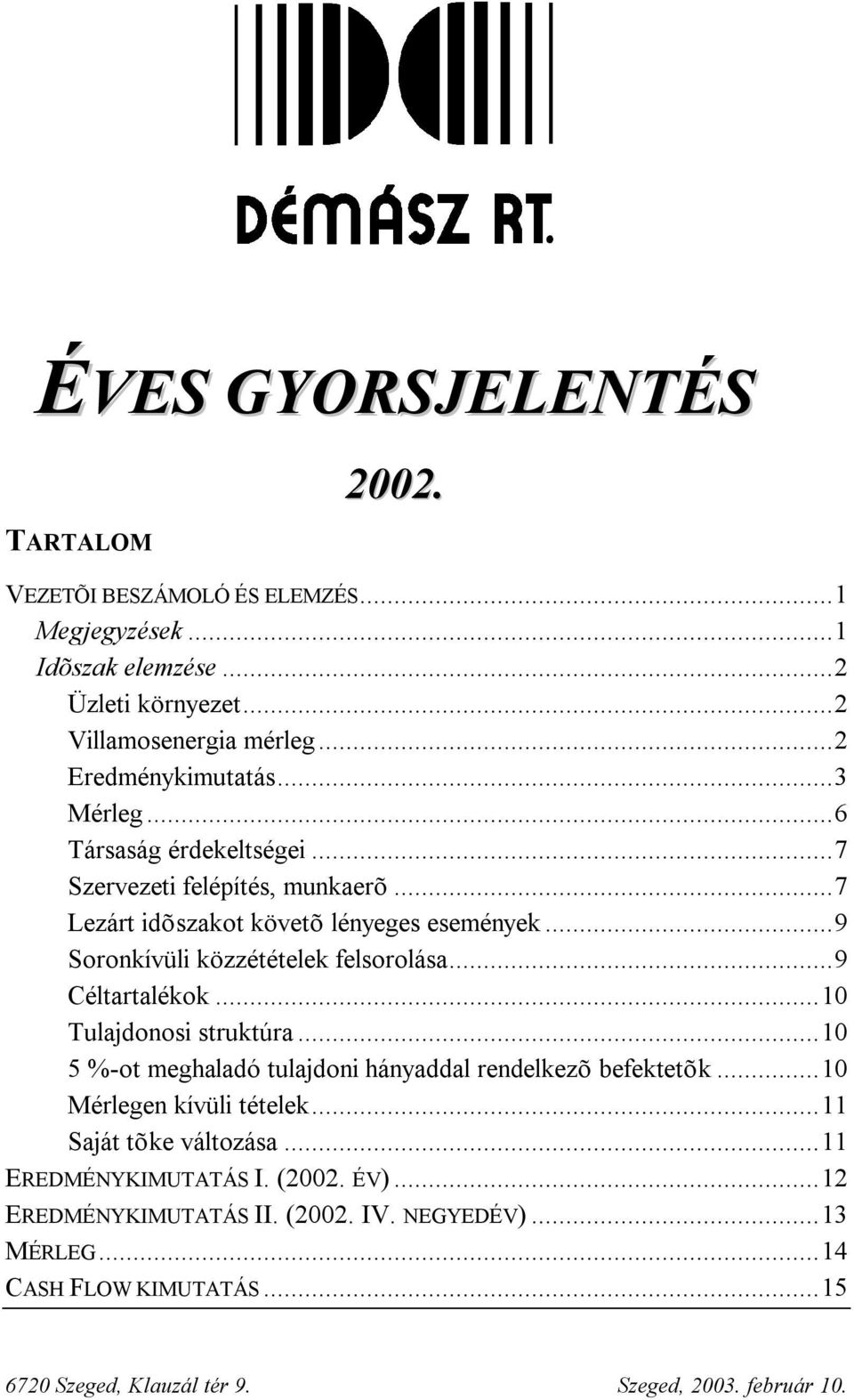 ..9 Céltartalékok...10 Tulajdonosi struktúra...10 5 %-ot meghaladó tulajdoni hányaddal rendelkezõ befektetõk...10 Mérlegen kívüli tételek...11 Saját tõke változása.