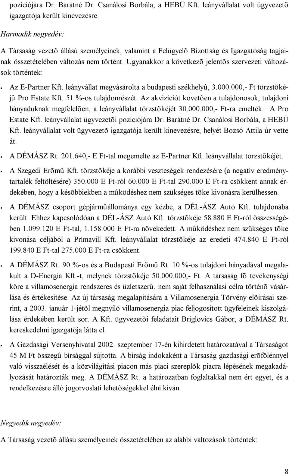 Ugyanakkor a következõ jelentõs szervezeti változások történtek: Az E-Partner Kft. leányvállat megvásárolta a budapesti székhelyû, 3.000.000,- Ft törzstõkéjû Pro Estate Kft. 51 %-os tulajdonrészét.
