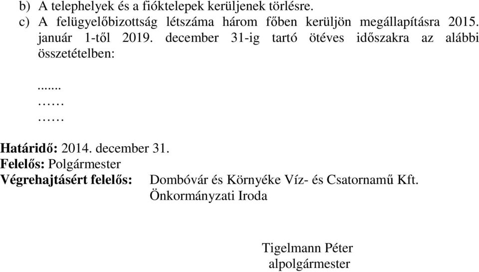 december 31-ig tartó ötéves időszakra az alábbi összetételben:... Határidő: 2014. december 31.