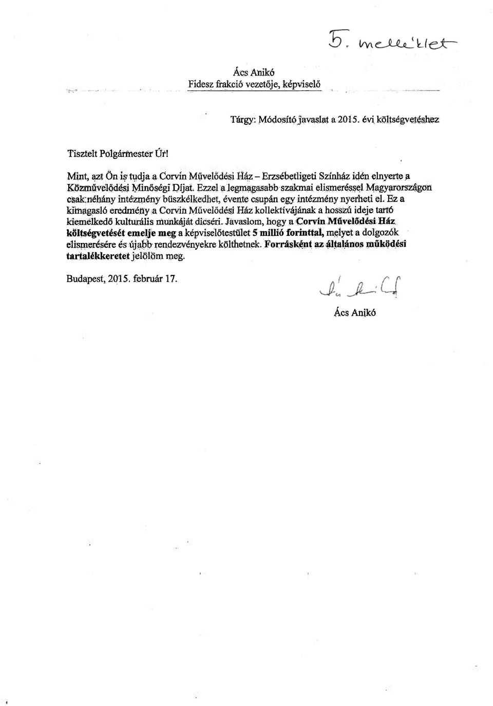 intézmény büszkélkedhet, évente csupán egy intézmény nyerheti el Ez a kimagasló eredmény a Corvin Művelődési Ház kollektívájának a hosszú ideje torló kiemelkedő kulturális munkáját dicséri.