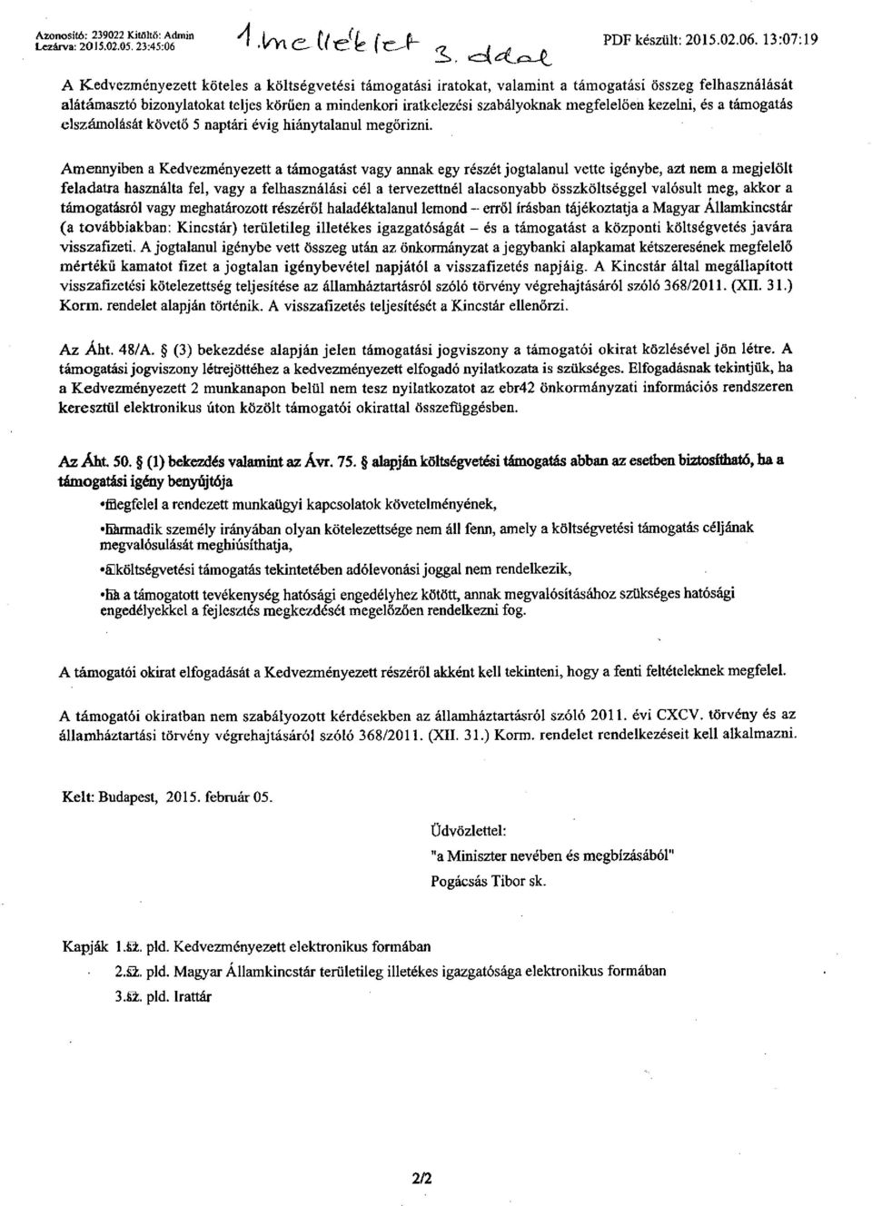 megfelelően kezelni, és a támogatás elszámolását követő 5 naptári évig hiánytalanul megőrizni.