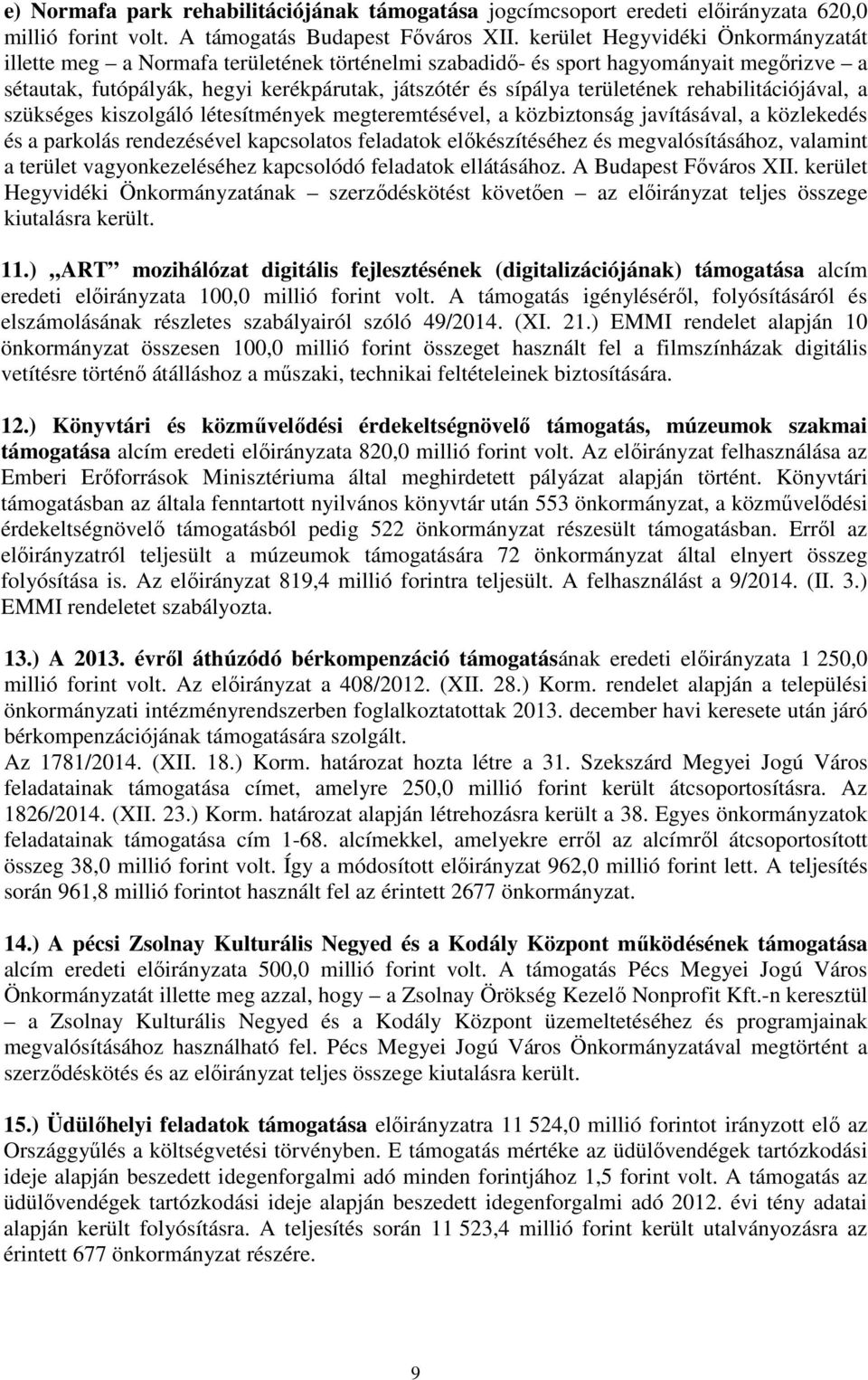rehabilitációjával, a szükséges kiszolgáló létesítmények megteremtésével, a közbiztonság javításával, a közlekedés és a parkolás rendezésével kapcsolatos feladatok előkészítéséhez és