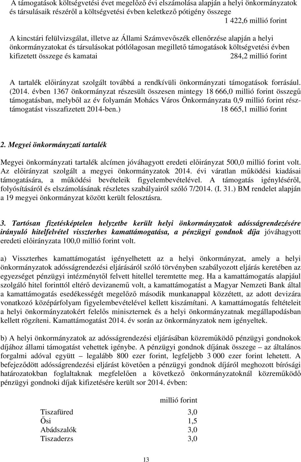millió forint A tartalék előirányzat szolgált továbbá a rendkívüli önkormányzati támogatások forrásául. (2014.