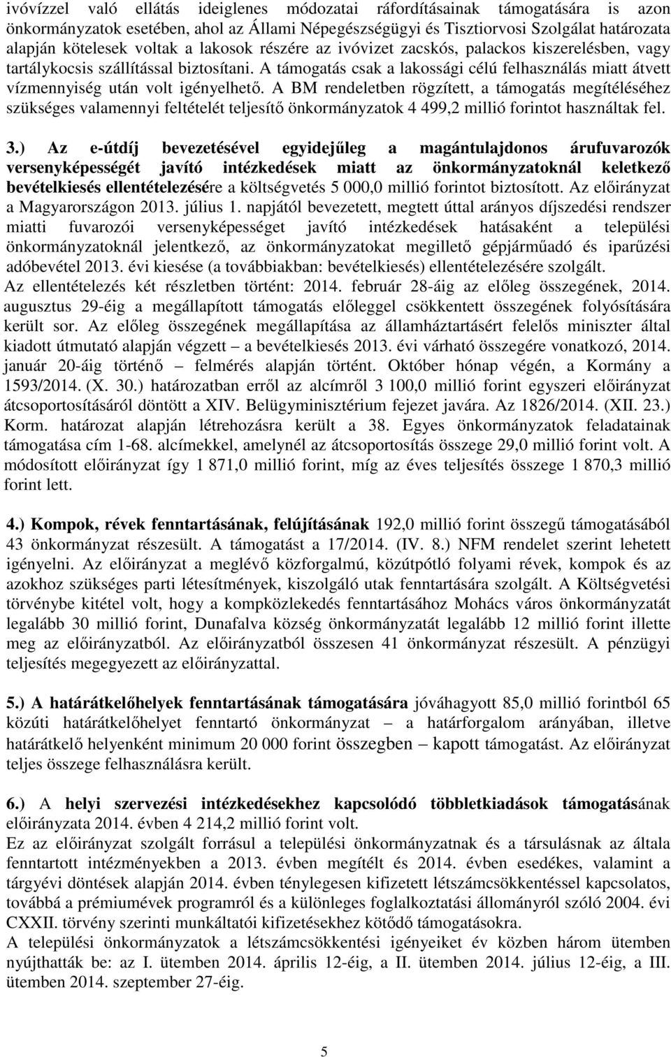A támogatás csak a lakossági célú felhasználás miatt átvett vízmennyiség után volt igényelhető.