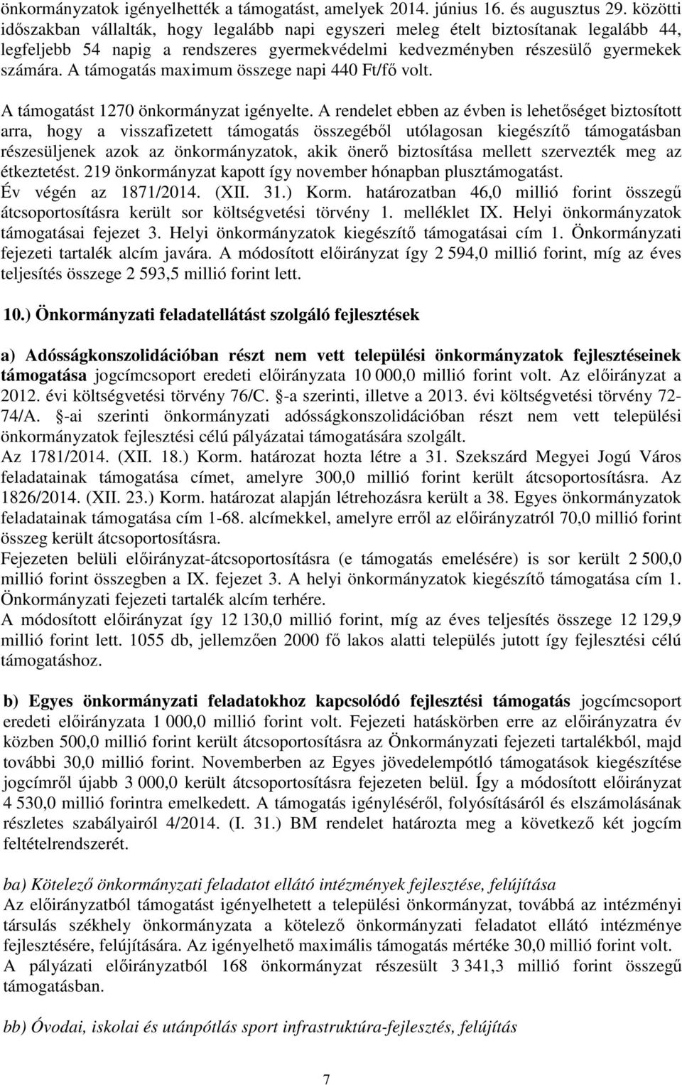 A támogatás maximum összege napi 440 Ft/fő volt. A támogatást 1270 önkormányzat igényelte.