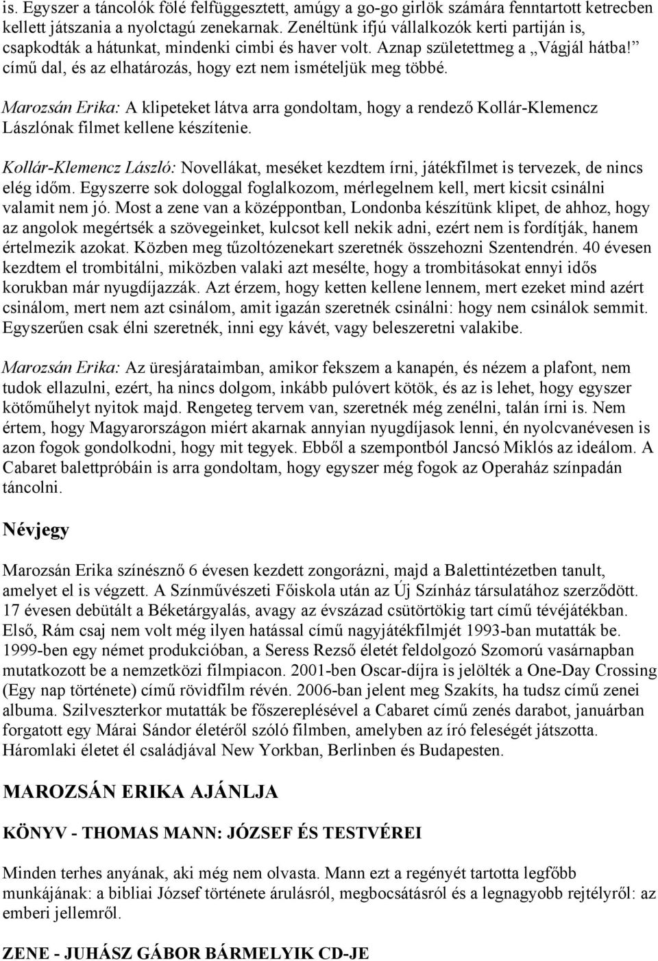Marozsán Erika: A klipeteket látva arra gondoltam, hogy a rendező Kollár-Klemencz Lászlónak filmet kellene készítenie.