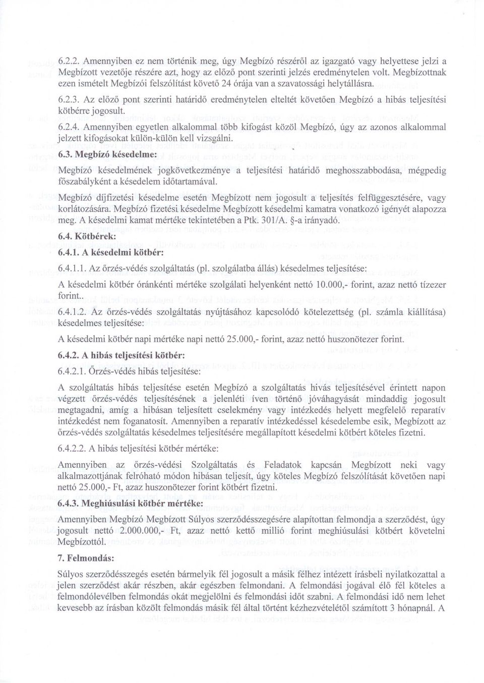 Az előző pont szerinti határidő eredménytelen elteltét követően Megbízó a hibás teljesítési kötbérre jogosult. 6.2.4.