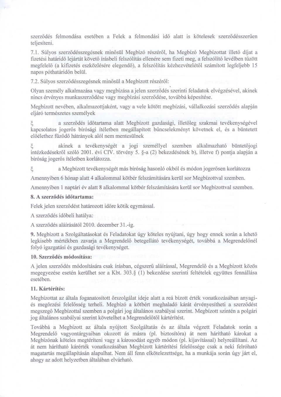 megfelelő (a kifizetés eszközlés ére elegendő), a felszólítás kézhezvételétől számított legfeljebb 15 napos póthatáridőn belül. 7.2.