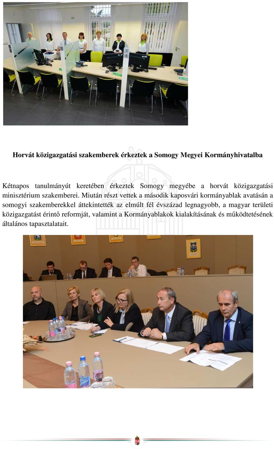 Miután részt vettek a második kaposvári kormányablak avatásán a somogyi szakemberekkel áttekintették az elmúlt