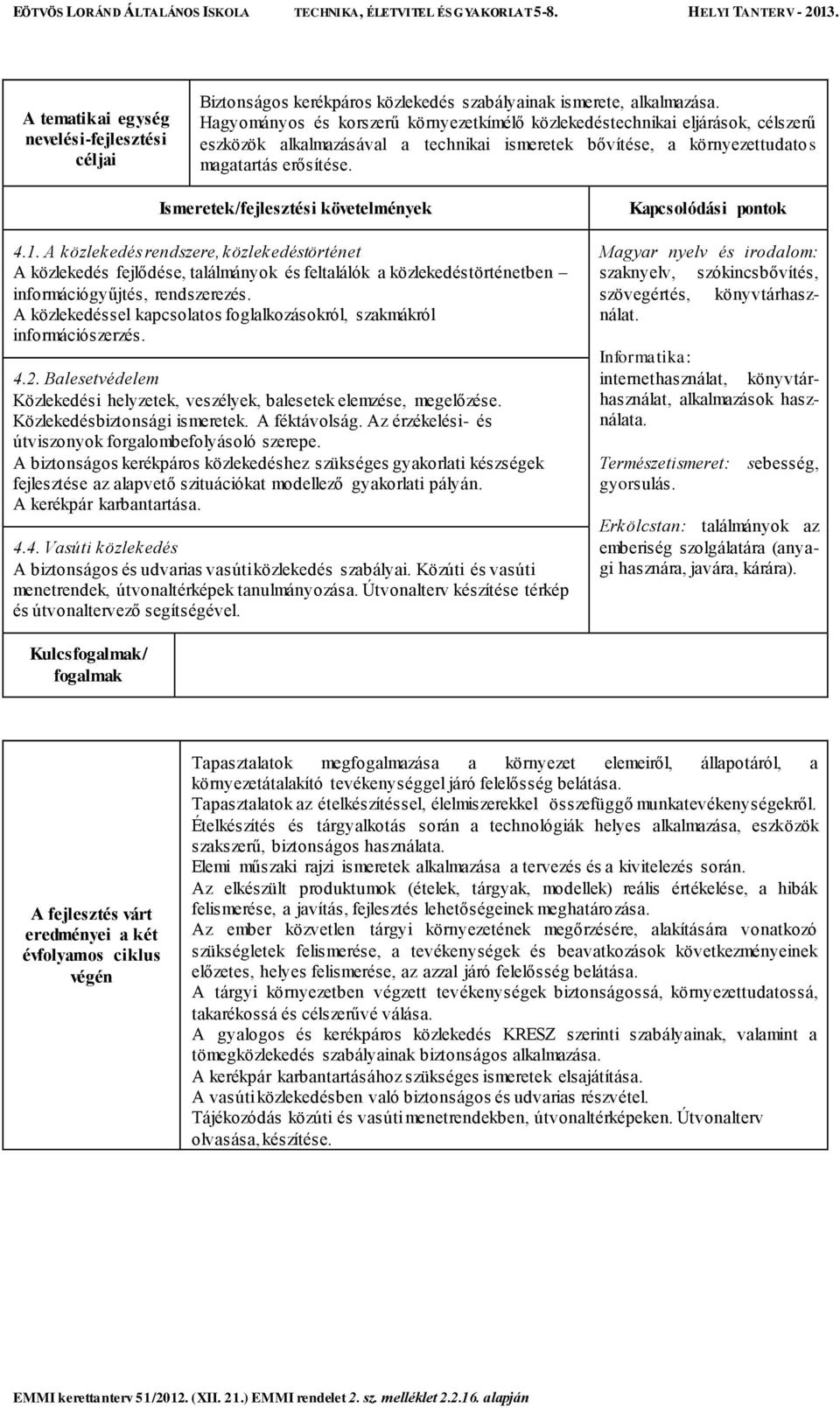 A közlekedés rendszere, közlekedéstörténet A közlekedés fejlődése, találmányok és feltalálók a közlekedéstörténetben információgyűjtés, rendszerezés.