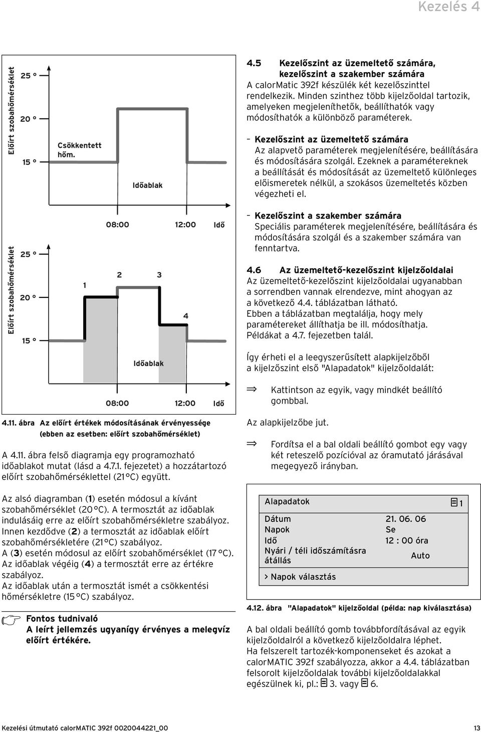 Kezelőszint az üzemeltető számára Az alapvető paraméterek megjelenítésére, beállítására és módosítására szolgál.