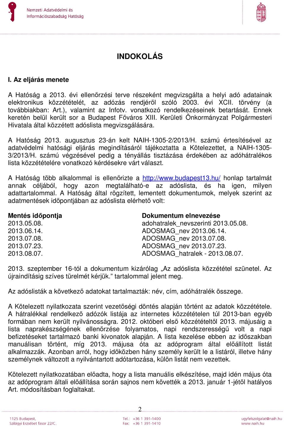 Kerületi Önkormányzat Polgármesteri Hivatala által közzétett adóslista megvizsgálására. A Hatóság 2013. augusztus 23-án kelt NAIH-1305-2/2013/H.