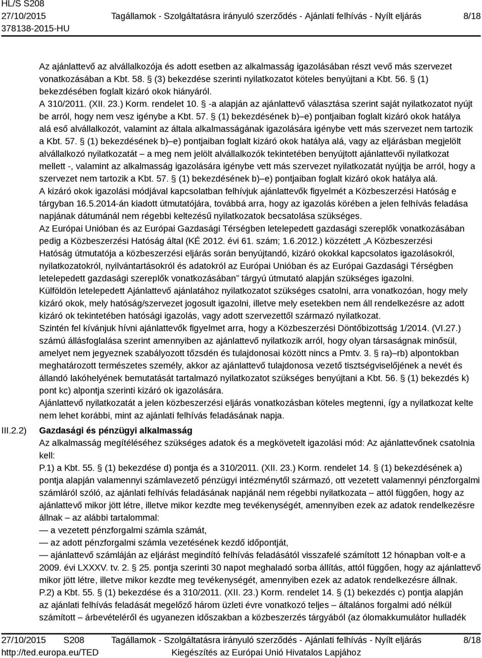 -a alapján az ajánlattevő választása szerint saját nyilatkozatot nyújt be arról, hogy nem vesz igénybe a Kbt. 57.