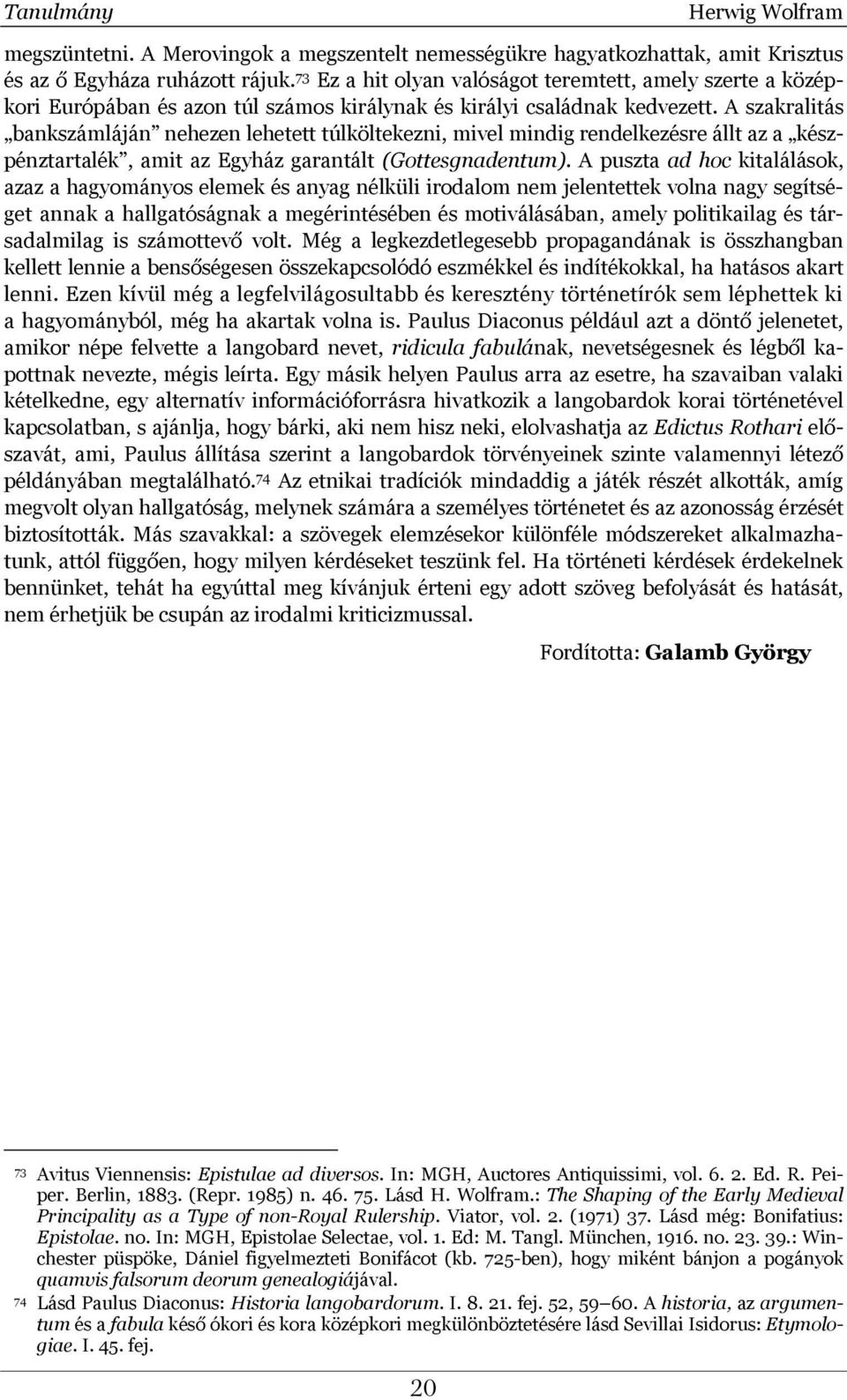 A szakralitás bankszámláján nehezen lehetett túlköltekezni, mivel mindig rendelkezésre állt az a készpénztartalék, amit az Egyház garantált (Gottesgnadentum).