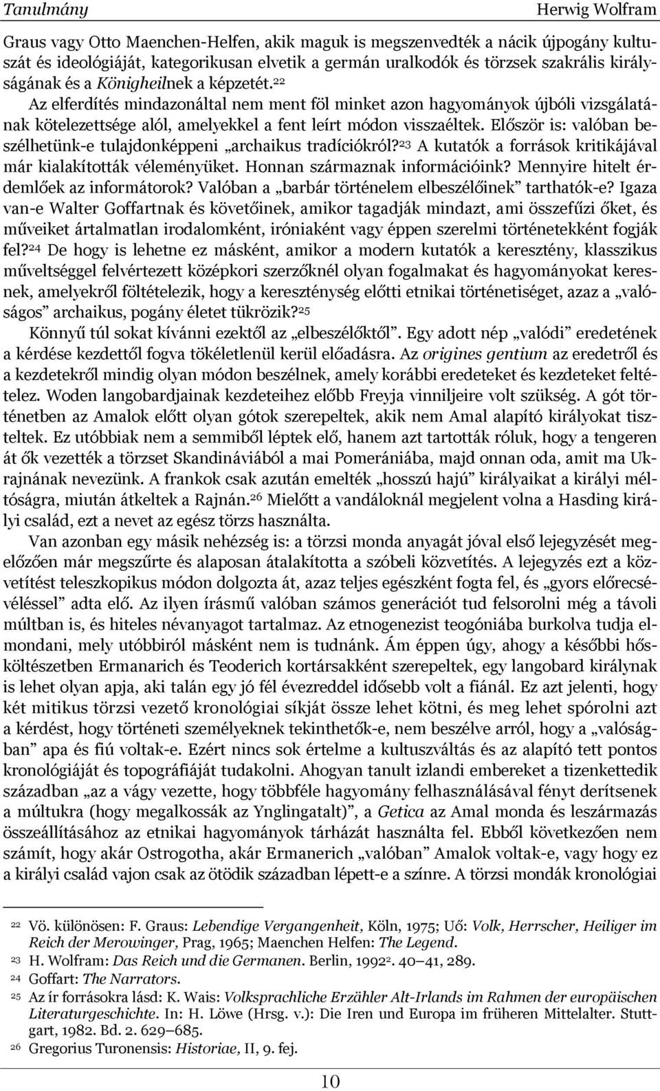 Először is: valóban beszélhetünk-e tulajdonképpeni archaikus tradíciókról? 23 A kutatók a források kritikájával már kialakították véleményüket. Honnan származnak információink?
