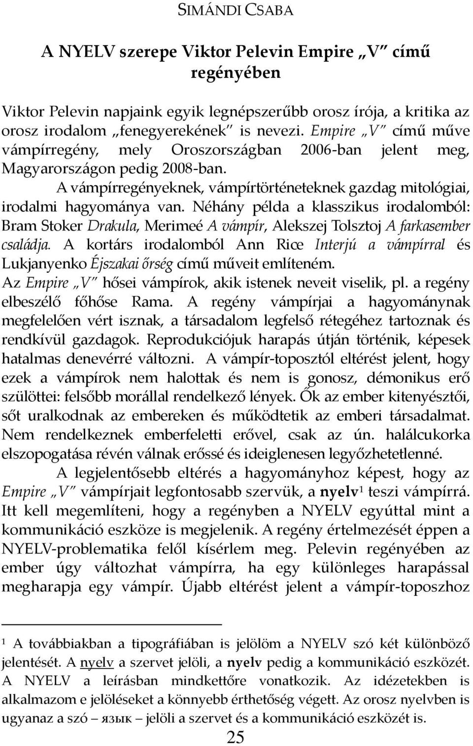 Néh{ny példa a klasszikus irodalomból: Bram Stoker Drakula, Merimeé A v{mpír, Alekszej Tolsztoj A farkasember csal{dja.