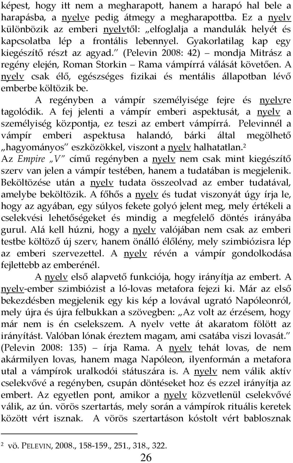 (Pelevin 2008: 42) mondja Mitr{sz a regény elején, Roman Storkin Rama v{mpírr{ v{l{s{t követően. A nyelv csak élő, egészséges fizikai és ment{lis {llapotban lévő emberbe költözik be.