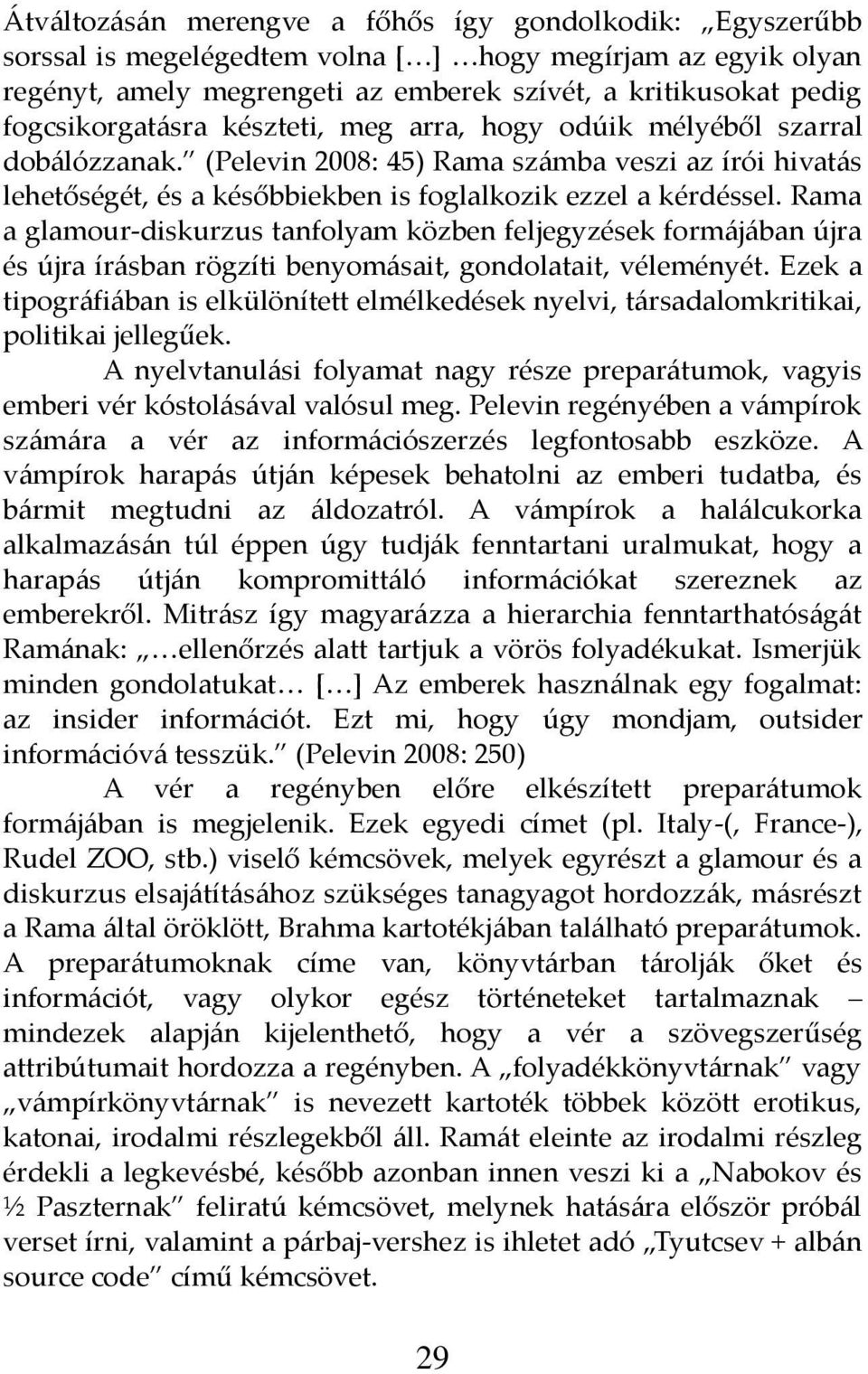 Rama a glamour-diskurzus tanfolyam közben feljegyzések form{j{ban újra és újra ír{sban rögzíti benyom{sait, gondolatait, véleményét.