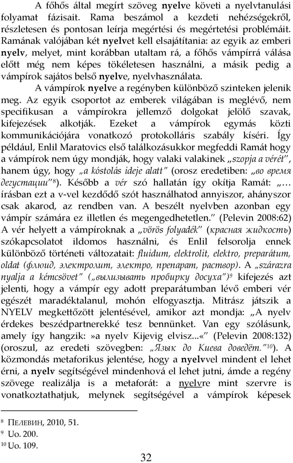 v{mpírok saj{tos belső nyelve, nyelvhaszn{lata. A v{mpírok nyelve a regényben különböző szinteken jelenik meg.
