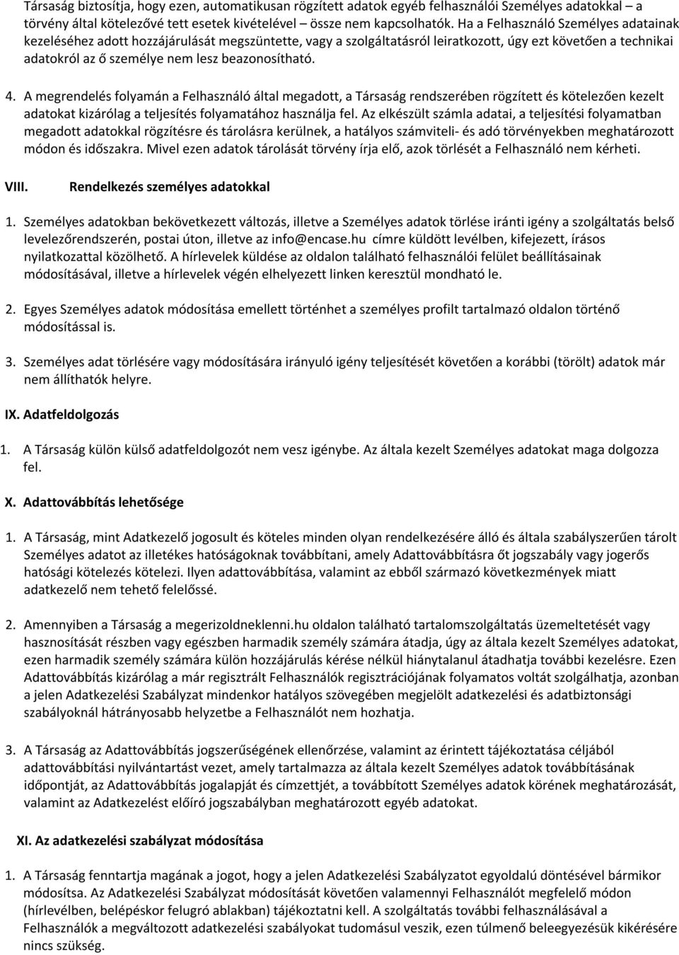 4. A megrendelés folyamán a Felhasználó által megadott, a Társaság rendszerében rögzített és kötelezően kezelt adatokat kizárólag a teljesítés folyamatához használja fel.