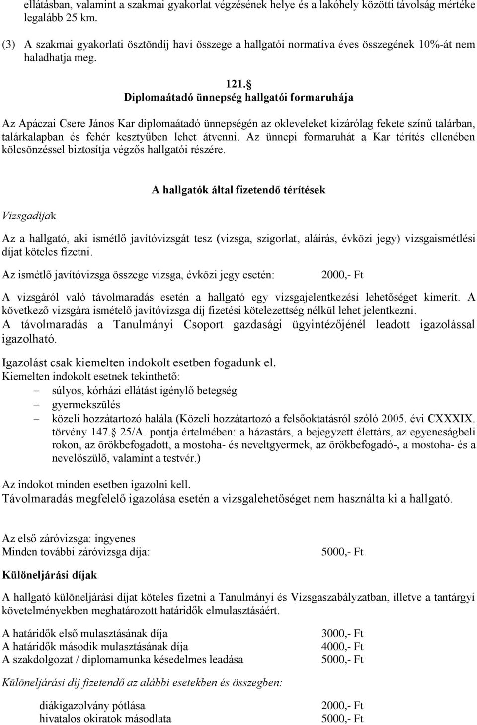 Diplomaátadó ünnepség hallgatói formaruhája Az Apáczai Csere János Kar diplomaátadó ünnepségén az okleveleket kizárólag fekete színű talárban, talárkalapban és fehér kesztyűben lehet átvenni.