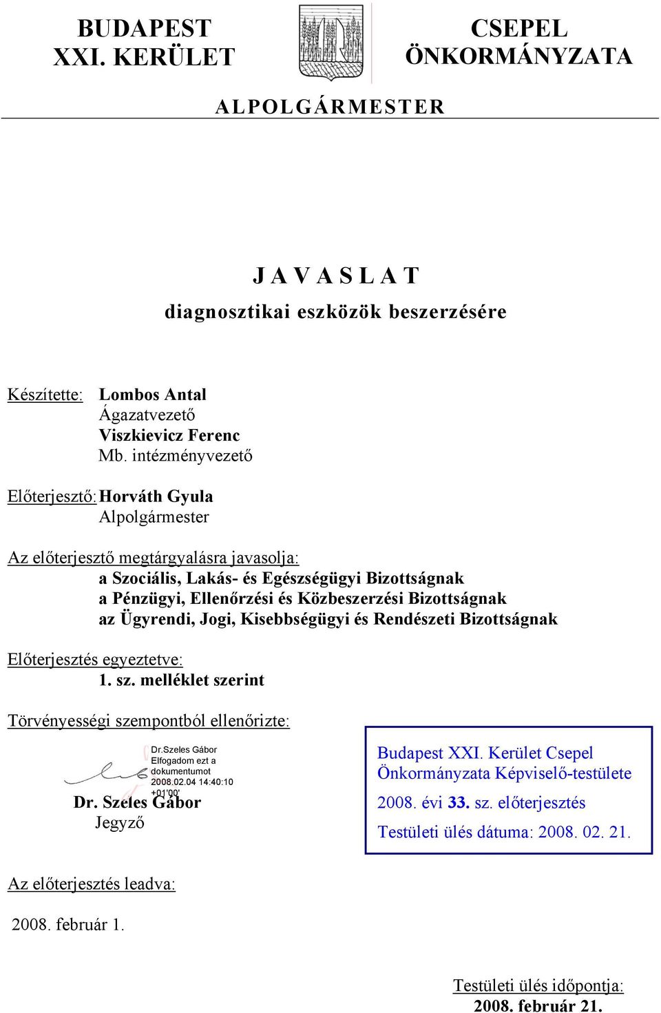 Bizottságnak az Ügyrendi, Jogi, Kisebbségügyi és Rendészeti Bizottságnak Előterjesztés egyeztetve: 1. sz. melléklet szerint Törvényességi szempontból ellenőrizte: Dr.